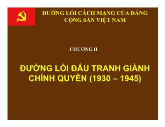 Bài giảng Đường lối cách mạng của Đảng Cộng sản Việt Nam - Chương 2: Đường lối đấu tranh giành chính quyền (1930-1945)