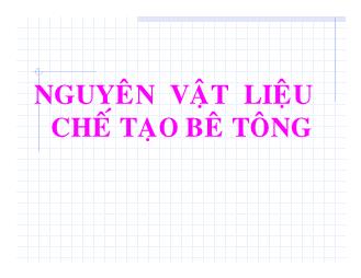 Bài giảng Lý thuyết bê tông - Chương 2: Nguyên vật liệu chế tạo bê tông