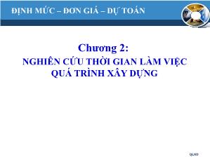 Bài giảng Quản lý xây dựng - Chương 2: Nghiên cứu thời gian làm việc quá trình xây dựng