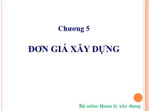 Bài giảng Quản lý xây dựng - Chương 5: Đơn giá xây dựng