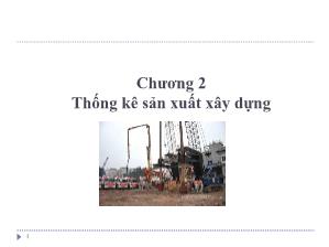 Giáo trình Thống kê trong doanh nghiệp xây dựng - Chương 2: Thống kê sản xuất xây dựng