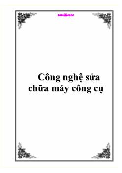 Bài giảng Công nghệ sửa chữa máy công cụ