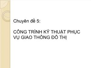 Bài giảng Giao thông và đường đô thị - Phần 2: Công trình kĩ thuật phục vụ giao thông đô thị