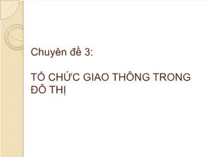 Bài giảng Giao thông và đường đô thị - Phần 3: Tổ chức giao thông trong đô thị