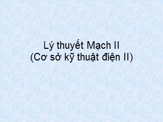 Bài giảng Lý thuyết Mạch II(Cơ sở kỹ thuật điện II)