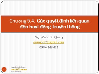 Bài giảng Marketing cơ bản - Chương 5.4. Các quyết định liên quan đến hoạt động truyền thông - Nguyễn Xuân Quang