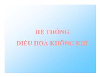 Bài giảng môn Hệ thống điều hoà không khí