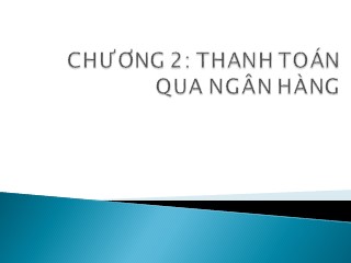 Bài giảng Ngân hàng thương mại - Chương 2: Thanh Toán qua ngân hàng - Lê Đình Hạc