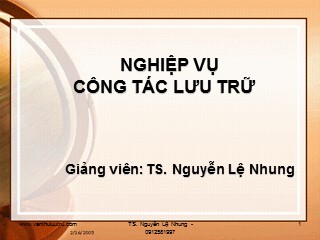 Bài giảng Nghiệp vụ công tác lưu trữ - Nguyễn Lệ Nhung