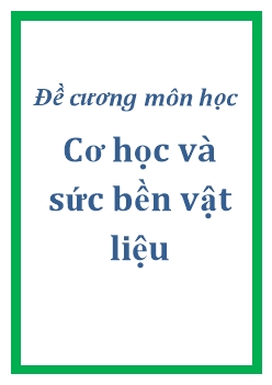 Đề cương môn học Cơ học và sức bền vật liệu