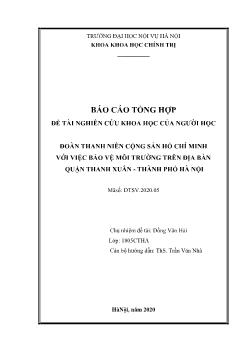 Báo cáo tổng kết đề tài - Đoàn thanh niên cộng sản hồ chí minh với việc bảo vệ môi trường trên địa bàn quận Thanh xuân - Thành phố Hà Nội