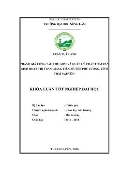 Khóa luận Đánh giá công tác thu gom và quản lý chất thải rắn sinh hoạt thị trấn Giang tiên, huyện Phú lương, tỉnh Thái Nguyên