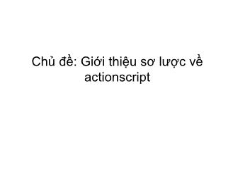 Thuyết trình Chủ đề: Giới thiệu sơ lược về actionscript