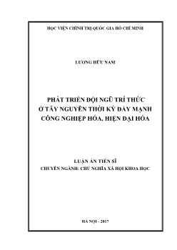 Luận án Phát triển đội ngũ trí thức ở Tây nguyên thời kỳ đẩy mạnh công nghiệp hóa, hiện đại hóa