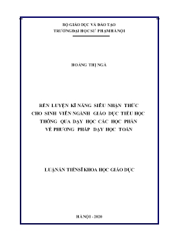 Luận án Rèn luyện kĩ năng siêu nhận thức cho sinh viên ngành giáo dục tiểu học thông qua dạy học các học phần về phương pháp dạy học toán