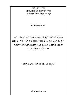 Luận án Tư tưởng Hồ Chí Minh về sự thống nhất giữa lý luận và thực tiễn và sự vận dụng vào việc giảng dạy lý luận chính trị ở Việt Nam hiện nay