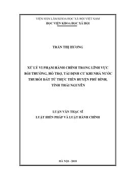 Luận văn Xử lý vi phạm hành chính trong lĩnh vực bồi thường, hỗ trợ, tái định cư khi nhà nước thu hồi đất từ thực tiễn huyện Phú bình, tỉnh Thái Nguyên