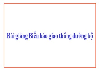 Bài giảng Biển báo giao thông đường bộ