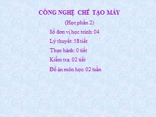 Bài giảng Công nghệ chế tạo máy (học phần 2)