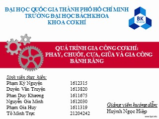 Quá trình gia công cơ khí: Phay, chuốt, cưa, giũa và gia công bánh răng