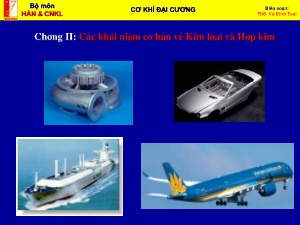 Bài giảng Cơ khí đại cương - Chương II: Các khái niệm cơ bản về kim loại và hợp kim - Vũ Đình Toại