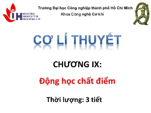 Bài giảng Cơ lý thuyết - Chương IX: Động học chất điểm - Trường Đại học Công nghệ Thành phố Hồ Chí Minh