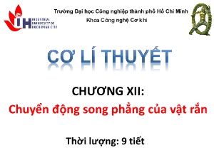 Bài giảng Cơ lý thuyết - Chương XII: Chuyển động song phẳng của vật rắn - Trường Đại học Công nghệ Thành phố Hồ Chí Minh