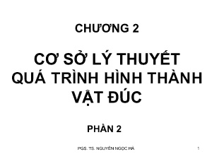 Bài giảng Công nghệ đúc - Chương 2: Cơ sở lý thuyết quá trình hình thành vật đúc (Phần 2) - Nguyễn Ngọc Hà