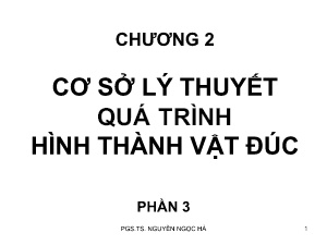 Bài giảng Công nghệ đúc - Chương 2: Cơ sở lý thuyết quá trình hình thành vật đúc (Phần 3) - Nguyễn Ngọc Hà