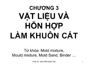 Bài giảng Công nghệ đúc - Chương 3: Vật liệu và hỗn hợp làm khuôn cát - Nguyễn Ngọc Hà