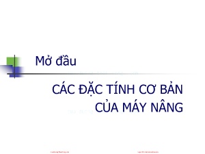 Bài giảng Máy nâng chuyển - Bài mở đầu: Các đặc tính cơ bản của máy nâng - Trịnh Đồng Tính