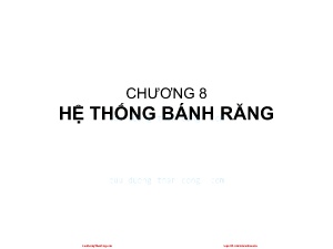 Bài giảng Nguyên lý máy - Chương 8: Hệ thống bánh răng - Nguyễn Chí Hưng