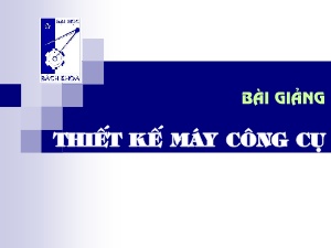 Bài giảng Thiết kế máy công cụ - Chương 1: Thiết kế động học máy cắt kim loại - Trường Đại học Bách khoa TP Hồ Chí Minh