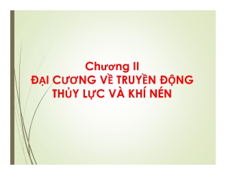 Bài giảng Truyền động thủy lực và khí nén - Chương II: Đại cương về truyền động thủy lực và khí nén