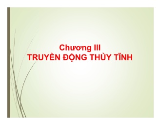 Bài giảng Truyền động thủy lực và khí nén - Chương III: Truyền động thủy tĩnh