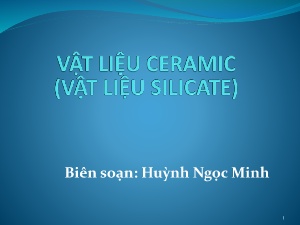 Bài giảng Vật liệu ceramic (Vật liệu silicate) - Chương 1: Mở đầu - Huỳnh Ngọc Minh