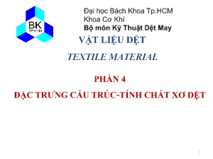 Bài giảng Vật liệu dệt - Phần 4: Đặc trưng cấu trúc - Tính chất xơ dệt - Trường Đại học Bách khoa TP Hồ Chí Minh