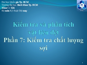 Bài giảng Vật liệu dệt - Phần 7: Kiểm tra chất lượng sợi - Trường Đại học Bách khoa TP Hồ Chí Minh