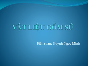 Bài giảng Vật liệu gốm sứ - Chương 1: Mở đầu - Huỳnh Ngọc Minh