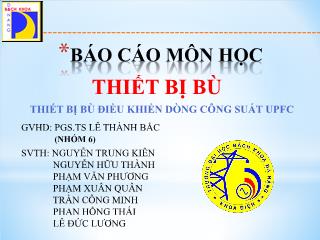 Báo cáo môn học Thiết bị bù - Thiết bị bù điều khiển dòng công suất UPFC