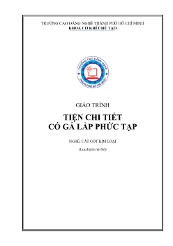 Giáo trình Tiện chi tiết có gá lắp phức tạp (Lưu hành nội bộ)