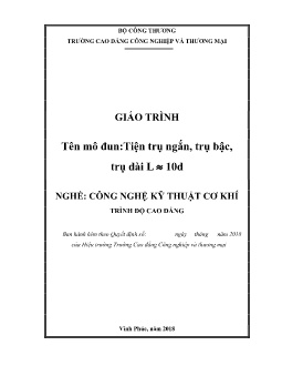 Giáo trình Tiện trụ ngắn, trụ bậc, trụ dài L = 10d (Trình độ Cao đẳng)